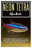 Neon Tetra Handbook: A Comprehensive Guide to Care, Nutrition, Tank Setup, Breeding, and Aquarium Management