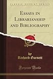 Essays in Librarianship and Bibliography (Classic Reprint)