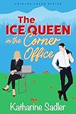 The Ice Queen in the Corner Office: A Small Town Enemies to Lovers Romance (Catalpa Creek Book 4)