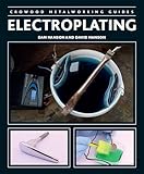 Electroplating (Crowood Metalworking Guides)