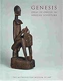 Genesis – Ideas of Origins in African Sculpture: Ideas of Origin in African Sculpture