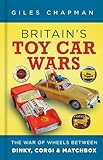 Britain's Toy Car Wars: The War of Wheels Between Dinky, Corgi and Matchbox