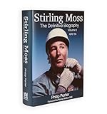 Stirling Moss: The Definitive Biography: Volume 1: The Definitive Biography: 1925-55