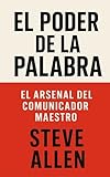El Poder de la Palabra: El Arsenal del Comunicador Maestro (Indispensables de comunicación y persuasión) (Spanish Edition)