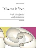 Dillo con la voce. Metodo psicopedagogico. Insegnare ai bambini ad esprimere emozioni