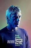Paul Weller: Dancing Through the Fire: The Authorised Oral History: The Sunday Times Bestseller