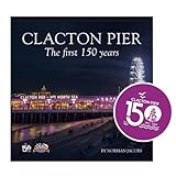 CLACTON PIER The first 150 years