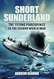 Short Sunderland: The 'Flying Porcupines' in the Second World War