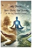 My Choice: Three Stories, One Journey (A 90-Day Reflection Journal)