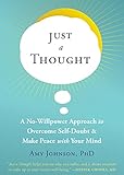 Just a Thought: A No-Willpower Approach to Overcome Self-Doubt and Make Peace with Your Mind