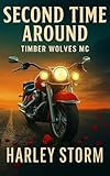 Second Time Around: A Second Chance Military Motorcycle Club Small Town Romance (Timber Wolves MC Book 2)