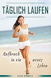 Laufen, Laufen für Anfänger, Abnehmen durch tägliches Laufen, joggen, Meditation, Motivation: Aufbruch in ein neues Leben (German Edition)