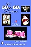 The 50s & 60s Kitchen (Schiffer Book for Collectors): A Collector's Handbook and Price Guide