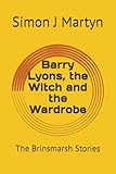 Barry Lyons, the Witch and the Wardrobe: The Brinsmarsh Stories