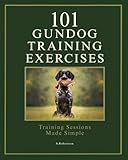 101 Gundog Training Exercises: Training Sessions Made Simple