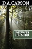 Carson Classics: Showing the Spirit: An Exposition of 1 Corinthians 12-14
