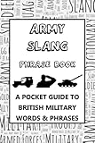 Army Slang Phrase Book: A Pocket Guide To British Army Words & Phrases
