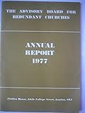 The Advisory Board for Redundant Churches: Annual Report 1977.