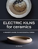 Electric Kilns for Ceramics: A Makers Guide to Successful Firing