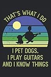 That's what i do i pet dogs, i play guitars and i know things: 6x9 Journal for Writing Down Daily Habits, Diary, Notebook (for dog and guitar lovers)