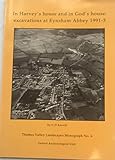 In Harvey's House and in God's House: Excavations at Eynsham Abbey 1991-3: No. 6 (Thames Valley Landscapes Monograph)