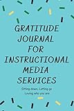 Gratitude journal for Instructional Media Services: A journal for sitting down and loving who you are | Practice positivity | Find Joy | help ... | Practicing Gratitude and Mindfulness