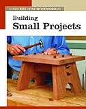 Building Small Projects (New Best of Fine Woodworking): The New Best of Fine Woodworking