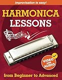 Harmonica Lessons from Beginner to Advanced: Original Harmonica Method of Learning to Play and Improvise + Video and Audio