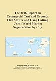 The 2016 Report on Commercial Turf and Grounds Flail Mower and Gang Cutting Units: World Market Segmentation by City