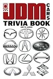JDM Cars Trivia Book: An Amazing Book For Fans Of JDM Cars To Enjoy, Relax With Interesting Information.