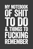 My Notebook Of Shit To Do And Things To Fucking Remember: 6 x 9 Blank Lined Notebook Journal - Funny Saying Sarcastic Work Gag Gift for Office Coworkers, Employees, Adults, Boss