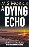 A Dying Echo: A Yorkshire Murder Mystery (DCI Tom Raven Crime Thrillers Book 9)