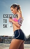 C-section to 5K: Daily workouts to help you get back on your feet - slowly and comfortably