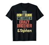 You Don't Scare Me I Have A Crazy Brother Named Stephen T-Shirt