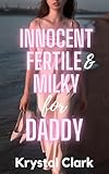 Innocent, Fertile, and Milky for Daddy: A Fertile First Time Forced Proximity Age Gap Pregnancy Romance with Lactation and Milking (Spicy Forbidden Fantasies Book 5)