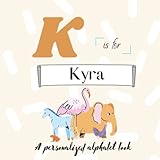K is for Kyra: A Custom Alphabet Book Personalized With Your Name