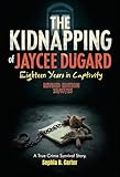 The Kidnapping of Jaycee Dugard - Eighteen Years in Captivity: A true Crime Survival Story (Behind the Headlines - A True Crime Series Book 5)