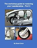 THE WORKSHOP GUIDE TO RESTORING YOUR LAMBRETTA - PART 2: 3 (The Lambretta technical series)