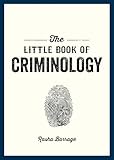 The Little Book of Criminology: A Pocket Guide to the Study of Crime and Criminal Minds