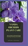 VANDA ORCHIDS PLANT CARE: Novice Guide To Ultimate & Proper Grooming Techniques, Care & More
