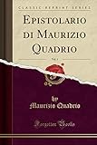 Epistolario di Maurizio Quadrio, Vol. 1 (Classic Reprint)