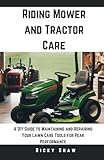 Riding Mower and Tractor Car: A DIY Guide to Maintaining and Repairing Your Lawn Care Tools for Peak Performance (Lawn Doctor's Workshop)