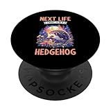 Next Life i want to be a Hedgehog. Hedgehogs Hedgehog PopSockets Adhesive PopGrip