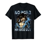 No More Mr Nice Guy Funny Alpha Wolf Meme Unhinged Brainrot T-Shirt