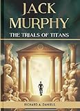 Jack Murphy: And The Trials of Titans (The Jack Murphy Chronicles Book 1)
