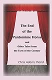 The End of the Pantomime Horse and Other Tales from the Turn of the Century