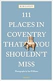 111 Places in Coventry That You Shouldn't Miss: Travel Guide (111 Places/Shops)