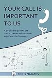 Your Call is Important to Us: a beginner’s guide to the contact center and customer experience technologies