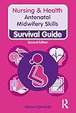 Antenatal Midwifery Skills: Survival Guide (Nursing and Health Survival Guides)