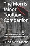 The Morris Minor Toolbox Companion: Listing almost every tool for almost every job on a Morris Minor